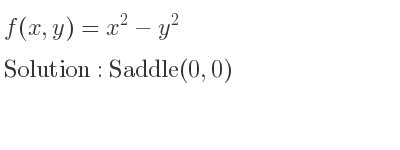 The f(x,y)=x^2-y^2 is Saddle(0,0)